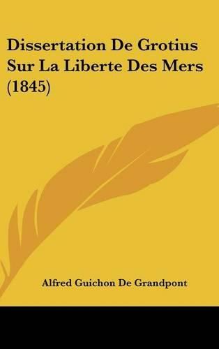 Dissertation de Grotius Sur La Liberte Des Mers (1845)