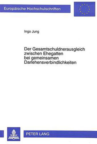 Cover image for Der Gesamtschuldnerausgleich Zwischen Ehegatten Bei Gemeinsamen Darlehensverbindlichkeiten