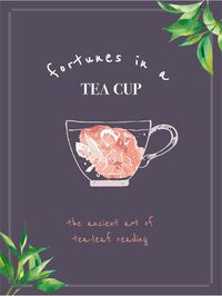 Cover image for Fortunes in a Tea Cup: Tasseomancy: The Ancient art of Tea Leaf Reading