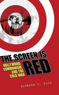 Cover image for The Screen Is Red: Hollywood, Communism, and the Cold War