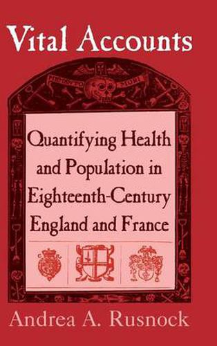 Cover image for Vital Accounts: Quantifying Health and Population in Eighteenth-Century England and France