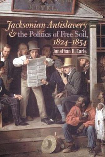 Cover image for Jacksonian Antislavery and the Politics of Free Soil,1824-1854