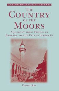 Cover image for The Country of the Moors: A Journey from Tripoli in Barbary to the City of Kairwan