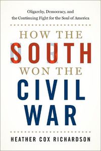 Cover image for How the South Won the Civil War: Oligarchy, Democracy, and the Continuing Fight for the Soul of America