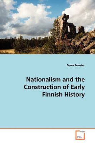 Cover image for Nationalism and the Construction of Early Finnish History