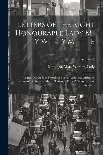 Letters of the Right Honourable Lady M--y W-----y M------e