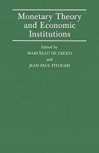 Cover image for Monetary Theory and Economic Institutions: Proceedings of a Conference held by the International Economic Association at Fiesole, Florence, Italy