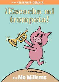 Cover image for !Escucha Mi Trompeta! (an Elephant and Piggie Book, Spanish Edition)