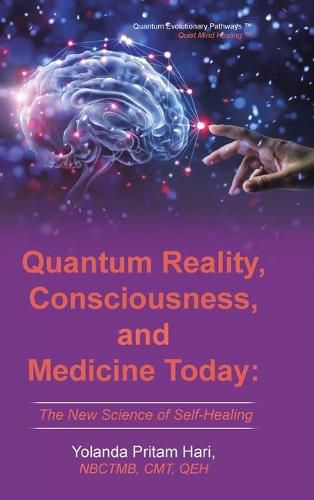 Cover image for Quantum Reality, Consciousness, and Medicine Today: The New Science of Self-Healing