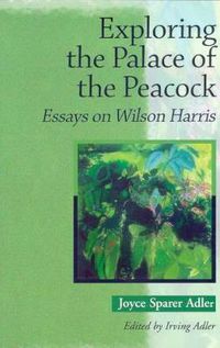 Cover image for Exploring the Palace of the Peacock: Essays on Wilson Harris