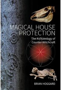 Cover image for Magical House Protection: The Archaeology of Counter-Witchcraft