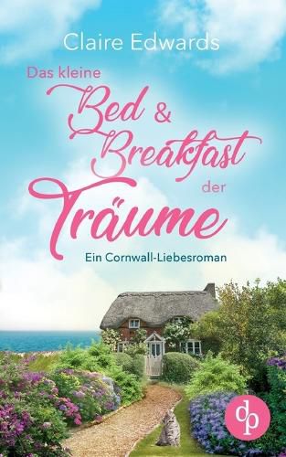 Cover image for Das kleine Bed & Breakfast der Traeume Ein Cornwall-Liebesroman