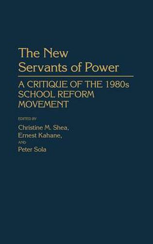 Cover image for The New Servants of Power: A Critique of the 1980s School Reform Movement