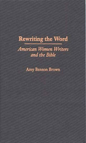 Rewriting the Word: American Women Writers and the Bible