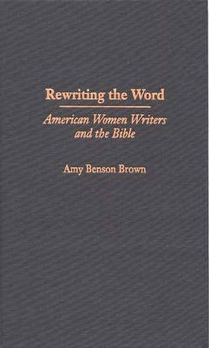 Cover image for Rewriting the Word: American Women Writers and the Bible