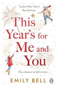 Cover image for This Year's For Me and You: Twelve new year's resolutions. One chance to fall in love?