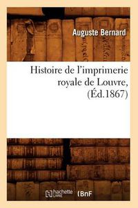 Cover image for Histoire de l'Imprimerie Royale de Louvre, (Ed.1867)