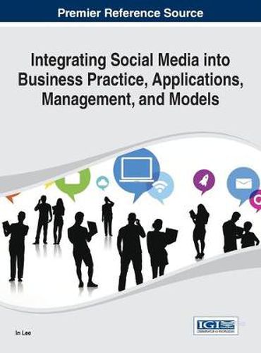 Cover image for Integrating Social Media into Business Practice, Applications, Management, and Models