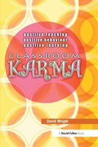 Cover image for Classroom Karma: Positive Teaching, Positive Behaviour, Positive Learning