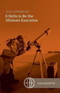 Cover image for Lead Advanced: 6 Skills to Be The Ultimate Executive