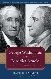 Cover image for George Washington and Benedict Arnold: A Tale of Two Patriots