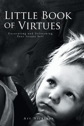 Cover image for Little Book of Virtues: Uncovering and Unleashing Your Innate Self