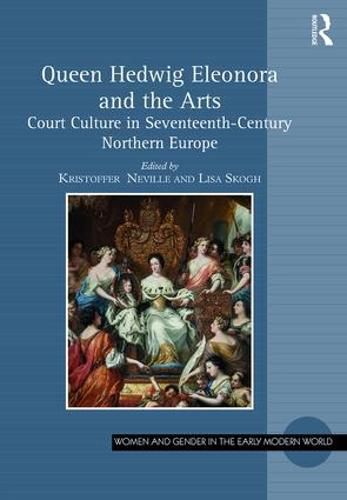 Cover image for Queen Hedwig Eleonora and the Arts: Court Culture in Seventeenth-Century Northern Europe