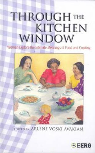 Cover image for Through the Kitchen Window: Women Explore the Intimate Meanings of Food and Cooking