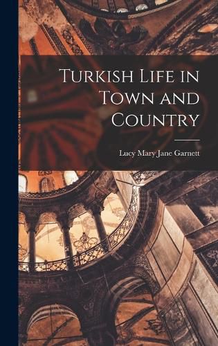 Cover image for Turkish Life in Town and Country