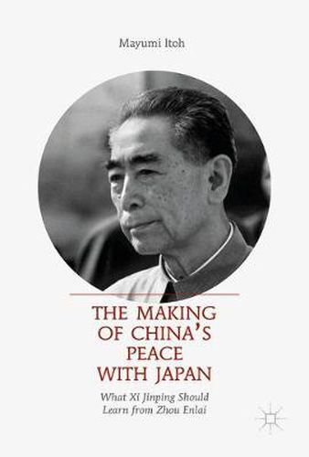 Cover image for The Making of China's Peace with Japan: What Xi Jinping Should Learn from Zhou Enlai