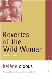 Cover image for Reveries of the Wild Woman: Primal Scenes