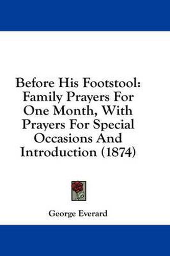 Cover image for Before His Footstool: Family Prayers for One Month, with Prayers for Special Occasions and Introduction (1874)