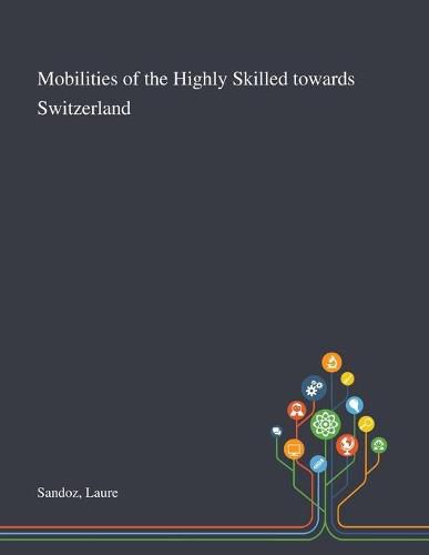 Cover image for Mobilities of the Highly Skilled Towards Switzerland