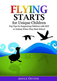 Cover image for Flying Starts for Unique Children: Top Tips for Supporting Children with SEN or Autism When They Start School