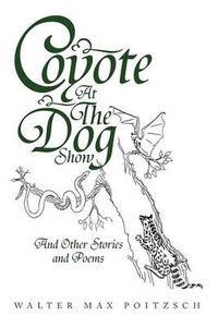 Cover image for Coyote at the Dog Show: And Other Stories and Poems