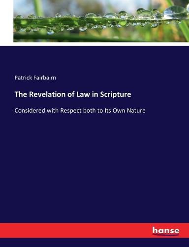 Cover image for The Revelation of Law in Scripture: Considered with Respect both to Its Own Nature