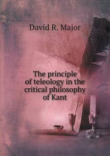 Cover image for The Principle of Teleology in the Critical Philosophy of Kant