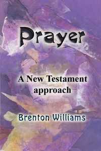 Cover image for Prayer: A New Testament approach