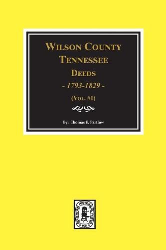 Cover image for Wilson County, Tennessee Deed Books, 1793-1829. Vol. #1