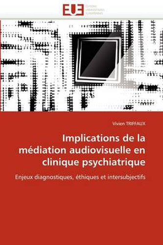 Cover image for Implications de La M Diation Audiovisuelle En Clinique Psychiatrique