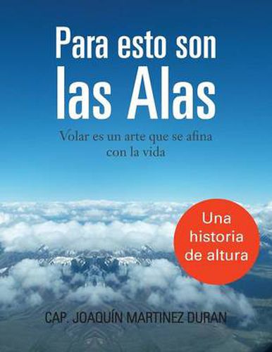 Cover image for Para Esto Son Las Alas: Volar Es Un Arte Que Se Afina Con La Vida