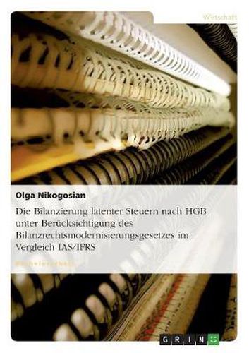 Cover image for Die Bilanzierung latenter Steuern nach HGB unter Berucksichtigung des Bilanzrechtsmodernisierungsgesetzes im Vergleich IAS/IFRS