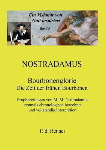 Cover image for Ein Visionar von Gott inspiriert - Nostradamus: Bourbonenglorie