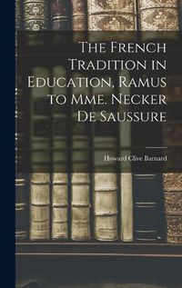 Cover image for The French Tradition in Education, Ramus to Mme. Necker de Saussure