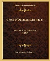 Cover image for Choix D'Ouvrages Mystiques: Avec Notices Litteraires (1840)