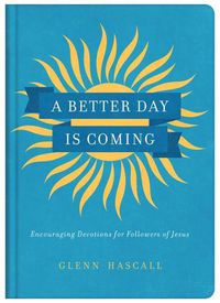 Cover image for A Better Day Is Coming: Encouraging Devotions for Followers of Jesus
