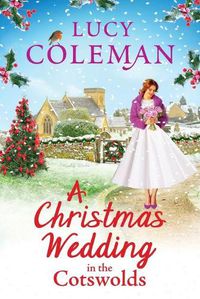 Cover image for A Christmas Wedding in the Cotswolds: Escape with bestseller Lucy Coleman for the perfect uplifting read