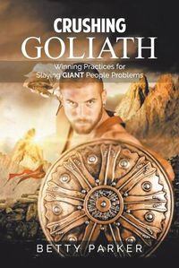 Cover image for Crushing Goliath: Winning Practices for Slaying Giant People Problems