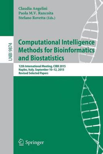 Cover image for Computational Intelligence Methods for Bioinformatics and Biostatistics: 12th International Meeting, CIBB 2015, Naples, Italy, September 10-12, 2015, Revised Selected Papers