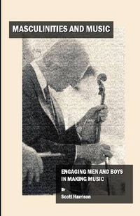 Cover image for Masculinities and Music: Engaging Men and Boys in Making Music